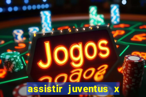 assistir juventus x bayer leverkusen futemax